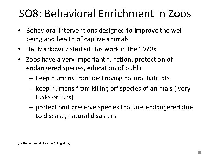 SO 8: Behavioral Enrichment in Zoos • Behavioral interventions designed to improve the well
