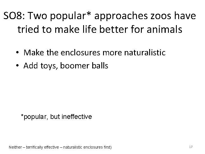 SO 8: Two popular* approaches zoos have tried to make life better for animals