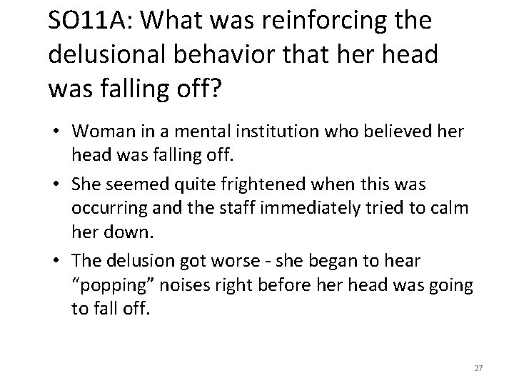 SO 11 A: What was reinforcing the delusional behavior that her head was falling