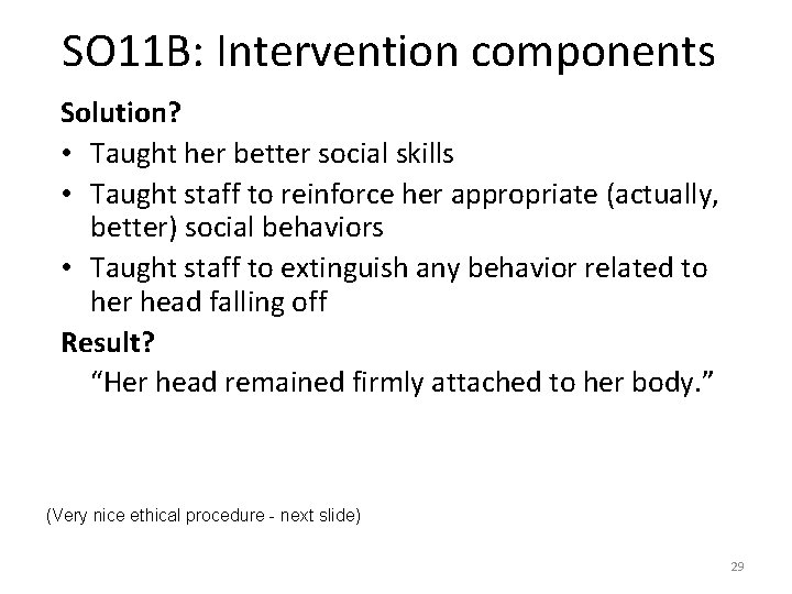SO 11 B: Intervention components Solution? • Taught her better social skills • Taught