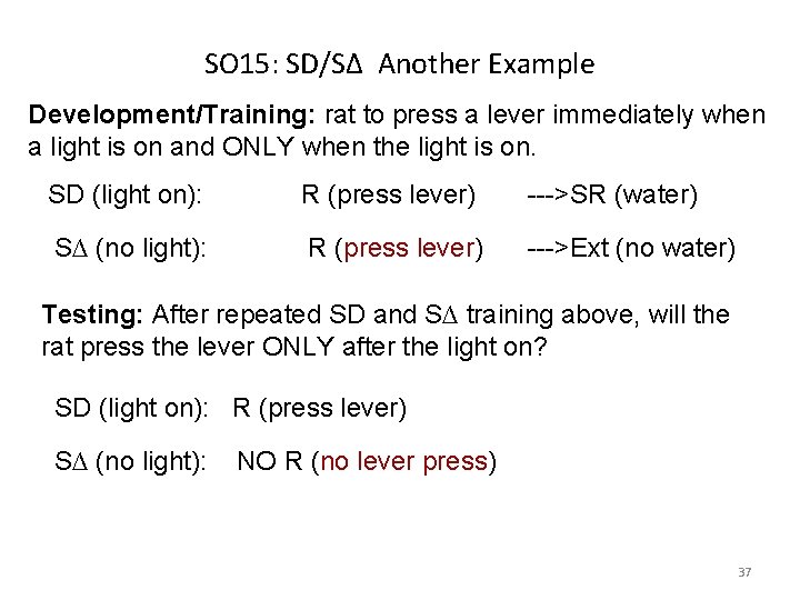 SO 15: SD/S∆ Another Example Development/Training: rat to press a lever immediately when a