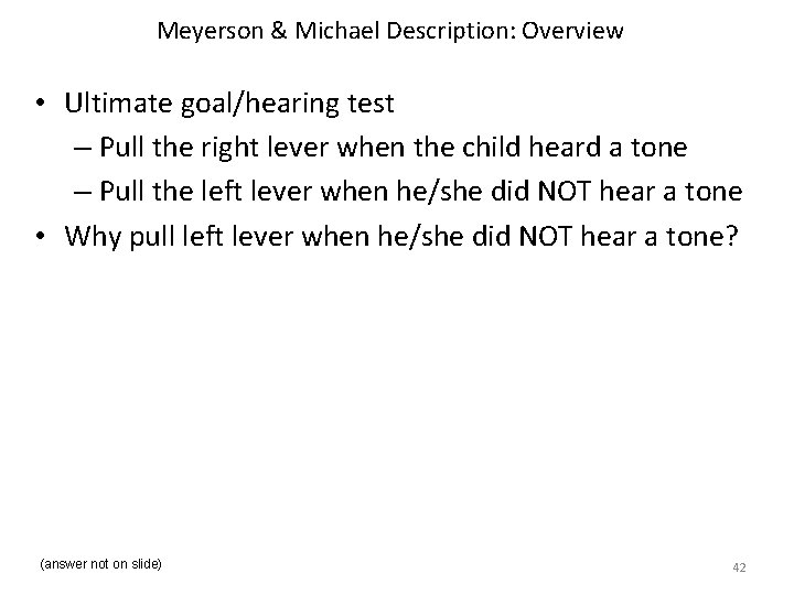 Meyerson & Michael Description: Overview • Ultimate goal/hearing test – Pull the right lever