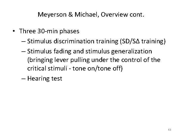 Meyerson & Michael, Overview cont. • Three 30 -min phases – Stimulus discrimination training