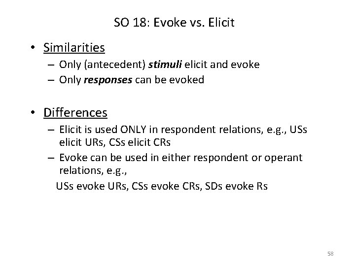 SO 18: Evoke vs. Elicit • Similarities – Only (antecedent) stimuli elicit and evoke