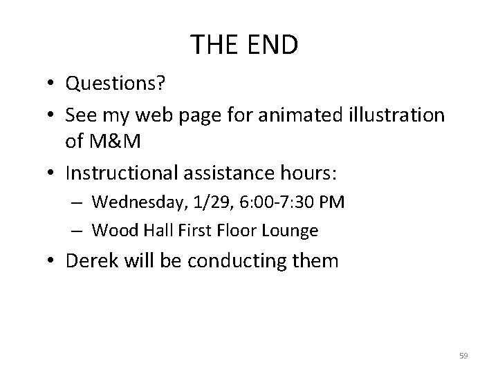 THE END • Questions? • See my web page for animated illustration of M&M