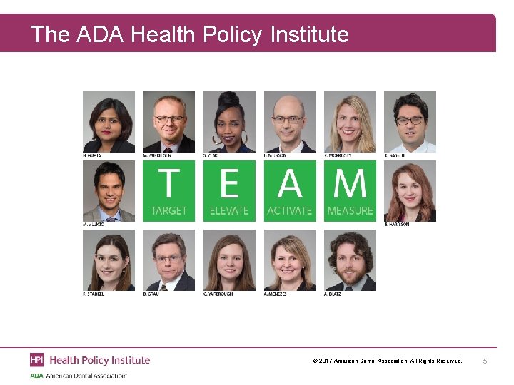 The ADA Health Policy Institute © 2017 American Dental Association. All Rights Reserved. 5