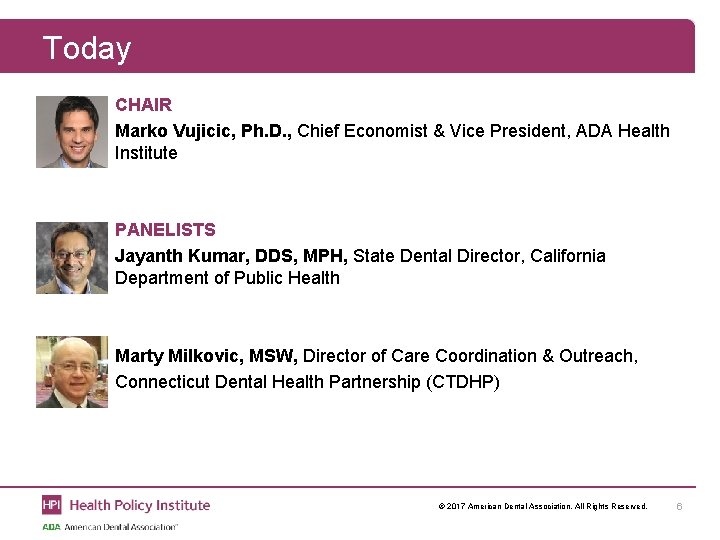 Today Policy CHAIR Marko Vujicic, Ph. D. , Chief Economist & Vice President, ADA