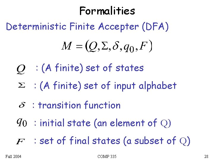 Formalities Deterministic Finite Accepter (DFA) : (A finite) set of states : (A finite)