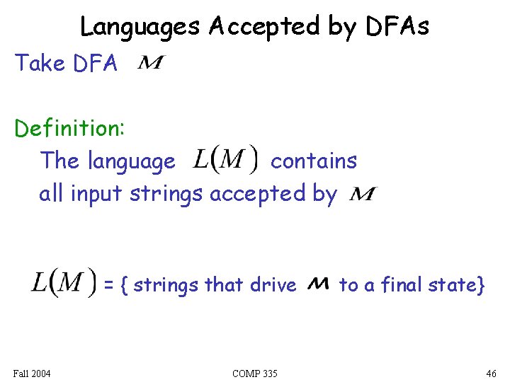 Languages Accepted by DFAs Take DFA Definition: The language contains all input strings accepted