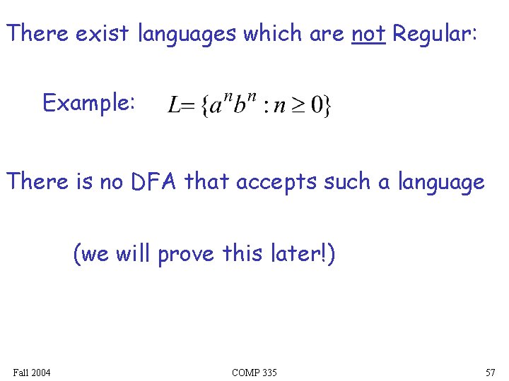 There exist languages which are not Regular: Example: There is no DFA that accepts