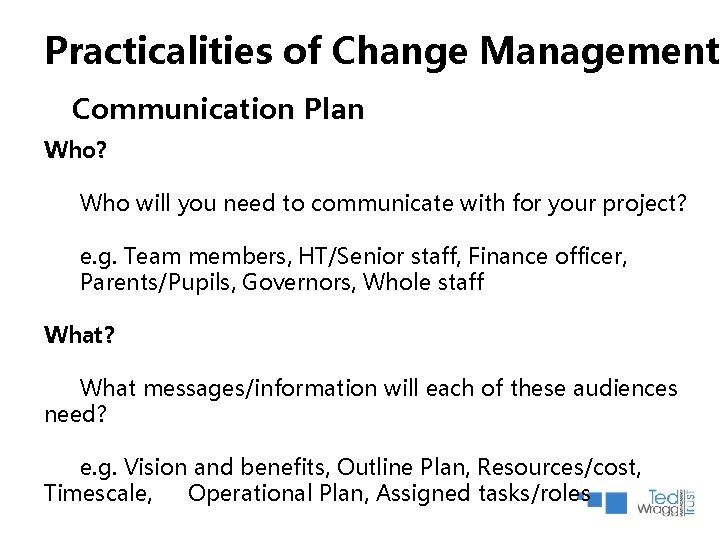 Practicalities of Change Management Communication Plan Who? Who will you need to communicate with Practicalities of Change Management Communication Plan Who? Who will you need to communicate with