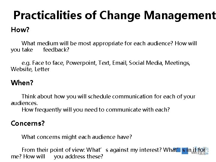 Practicalities of Change Management How? What medium will be most appropriate for each audience? Practicalities of Change Management How? What medium will be most appropriate for each audience?