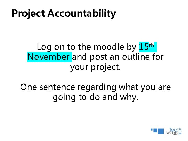 Project Accountability Log on to the moodle by 15 th November and post an Project Accountability Log on to the moodle by 15 th November and post an
