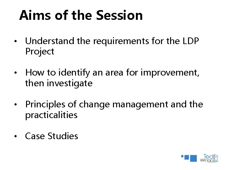 Aims of the Session • Understand the requirements for the LDP Project • How Aims of the Session • Understand the requirements for the LDP Project • How