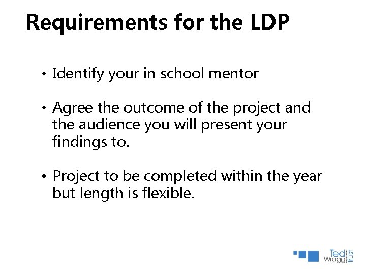 Requirements for the LDP • Identify your in school mentor • Agree the outcome Requirements for the LDP • Identify your in school mentor • Agree the outcome
