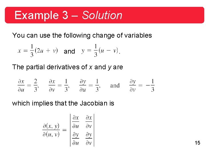 Example 3 – Solution You can use the following change of variables and . Example 3 – Solution You can use the following change of variables and .