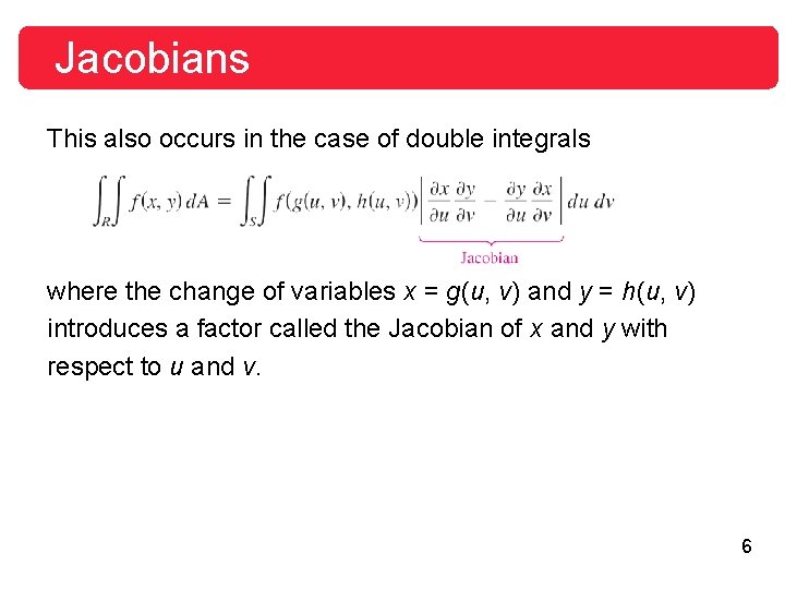 Jacobians This also occurs in the case of double integrals where the change of Jacobians This also occurs in the case of double integrals where the change of
