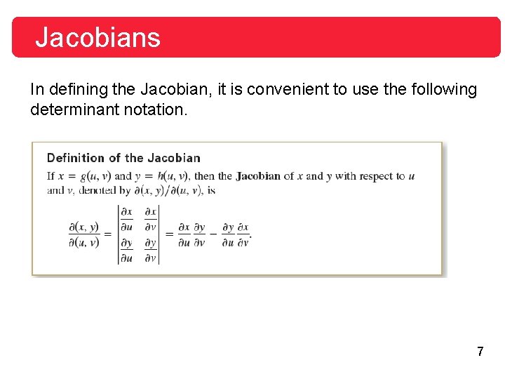Jacobians In defining the Jacobian, it is convenient to use the following determinant notation. Jacobians In defining the Jacobian, it is convenient to use the following determinant notation.