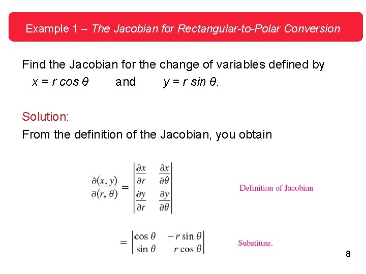 Example 1 – The Jacobian for Rectangular-to-Polar Conversion Find the Jacobian for the change Example 1 – The Jacobian for Rectangular-to-Polar Conversion Find the Jacobian for the change