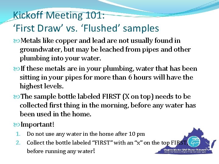 Kickoff Meeting 101: ‘First Draw’ vs. ‘Flushed’ samples Metals like copper and lead are