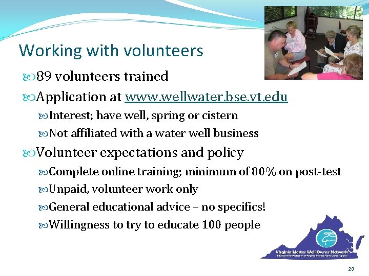 Working with volunteers 89 volunteers trained Application at www. wellwater. bse. vt. edu Interest;