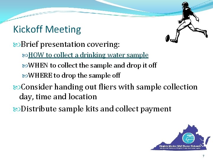 Kickoff Meeting Brief presentation covering: HOW to collect a drinking water sample WHEN to