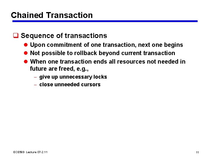 Chained Transaction q Sequence of transactions l Upon commitment of one transaction, next one