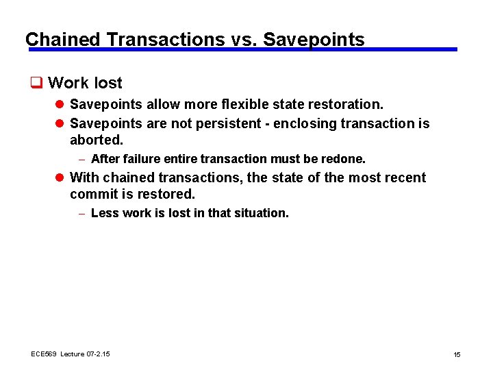 Chained Transactions vs. Savepoints q Work lost l Savepoints allow more flexible state restoration.