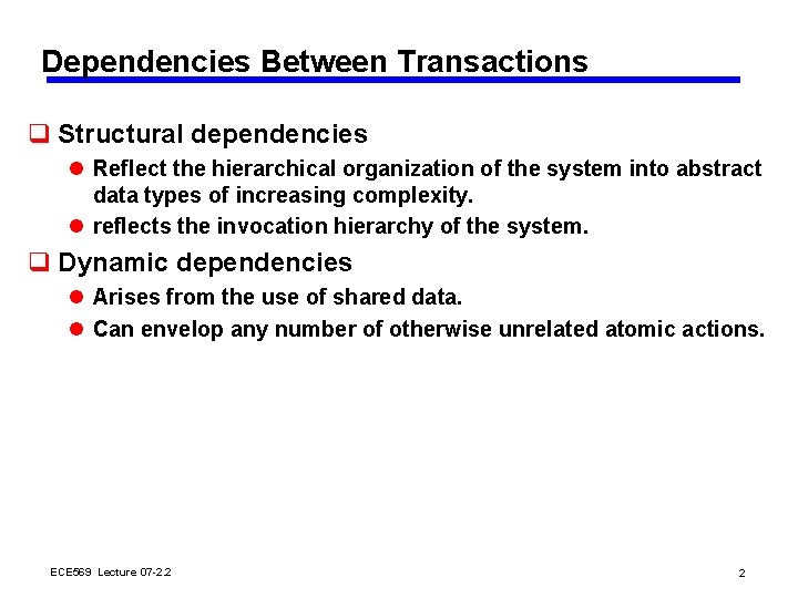 Dependencies Between Transactions q Structural dependencies l Reflect the hierarchical organization of the system