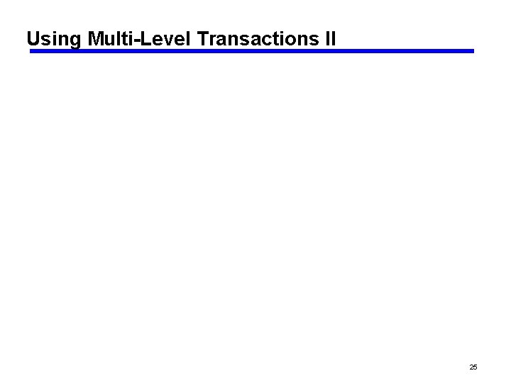 Using Multi-Level Transactions II 25 