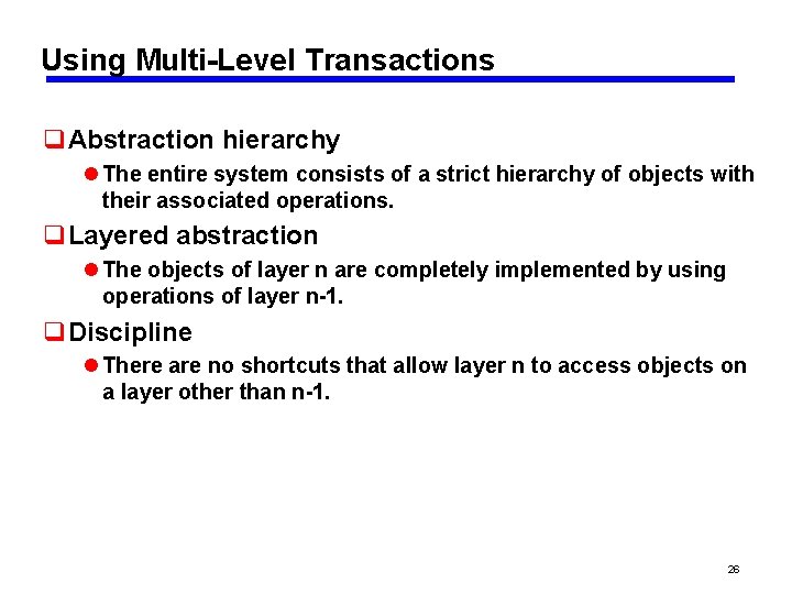Using Multi-Level Transactions q. Abstraction hierarchy l The entire system consists of a strict