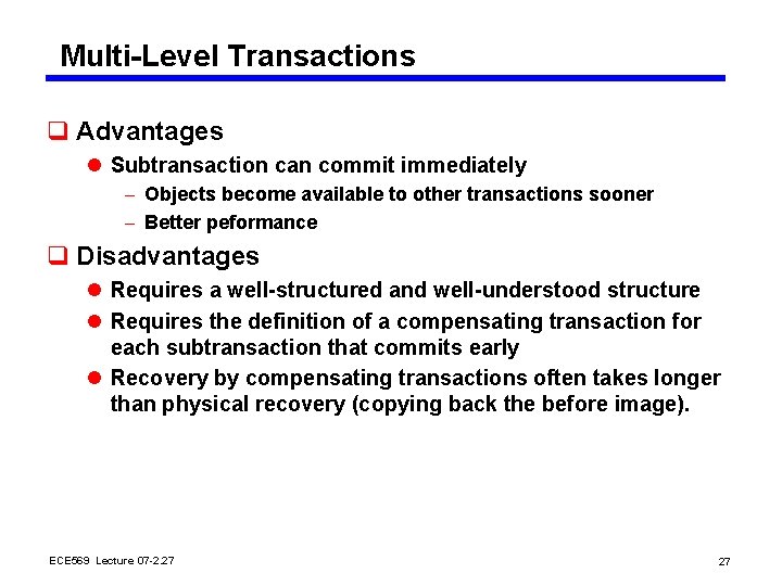 Multi-Level Transactions q Advantages l Subtransaction can commit immediately - Objects become available to