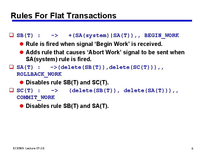 Rules For Flat Transactions q SB(T) : -> +(SA(system)|SA(T)), , BEGIN_WORK l Rule is