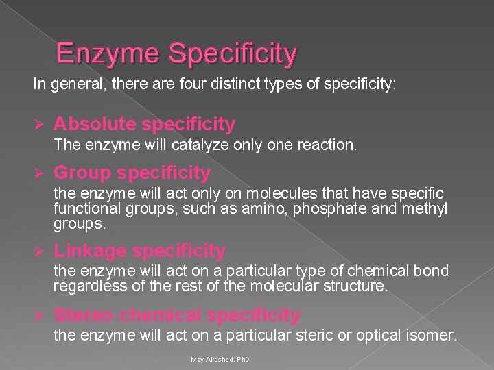 Enzyme Specificity In general, there are four distinct types of specificity: Ø Absolute specificity