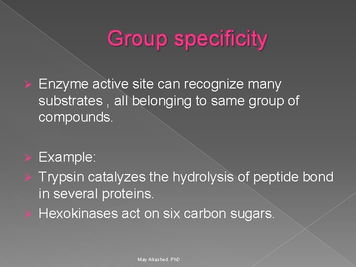 Group specificity Ø Enzyme active site can recognize many substrates , all belonging to