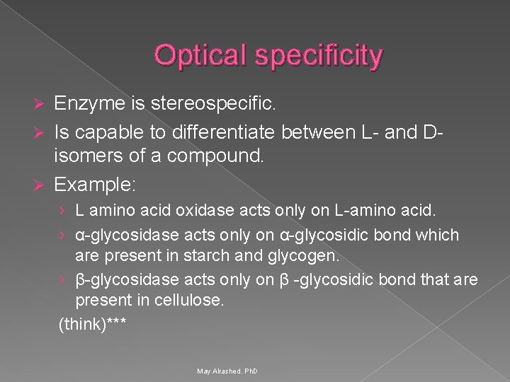 Optical specificity Enzyme is stereospecific. Ø Is capable to differentiate between L- and D-