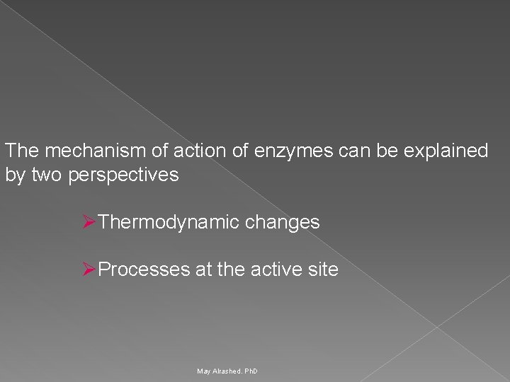 The mechanism of action of enzymes can be explained by two perspectives ØThermodynamic changes