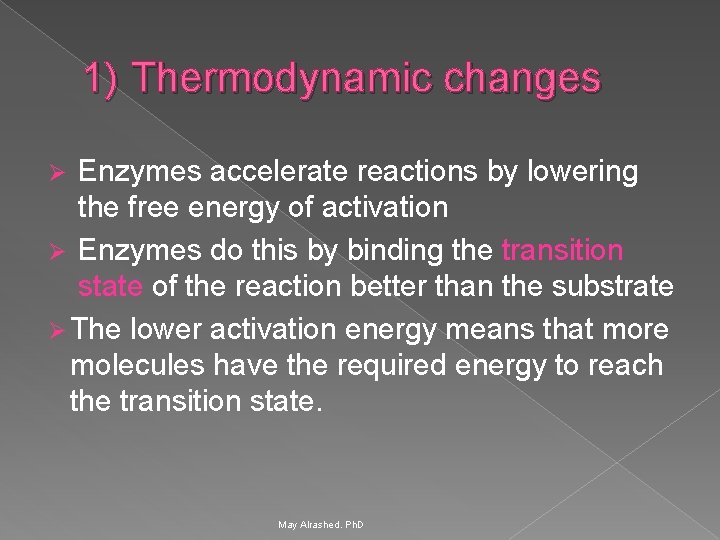 1) Thermodynamic changes Enzymes accelerate reactions by lowering the free energy of activation Ø