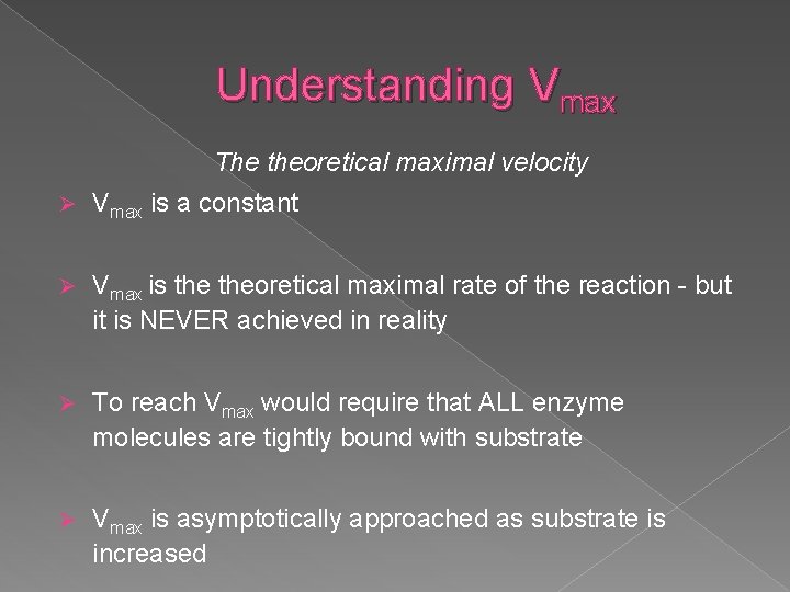 Understanding Vmax The theoretical maximal velocity Ø Vmax is a constant Ø Vmax is