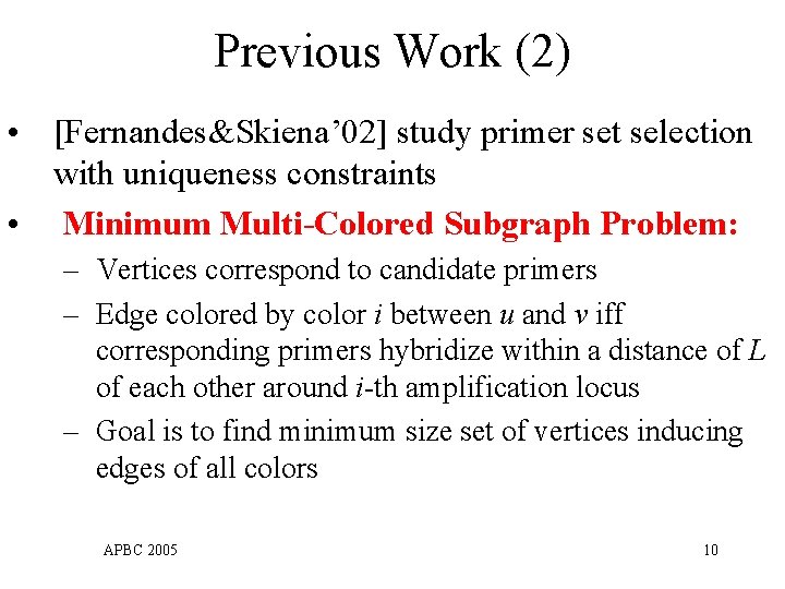Previous Work (2) • [Fernandes&Skiena’ 02] study primer set selection with uniqueness constraints •