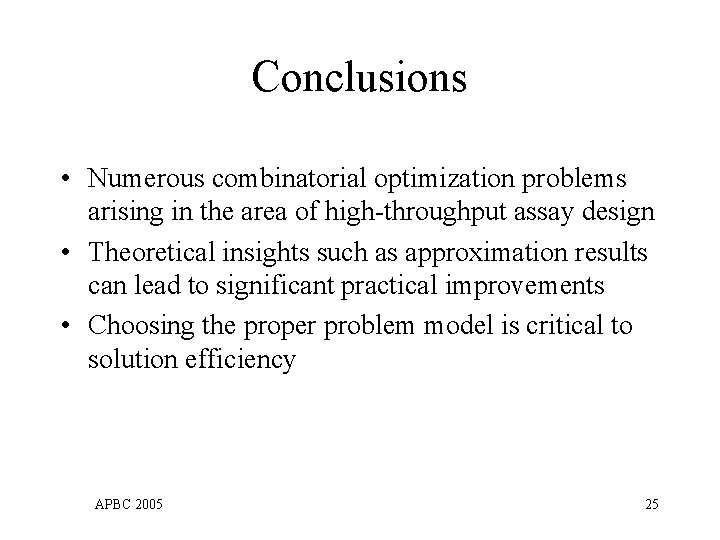 Conclusions • Numerous combinatorial optimization problems arising in the area of high-throughput assay design