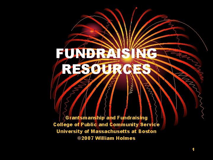 FUNDRAISING RESOURCES Grantsmanship and Fundraising College of Public and Community Service University of Massachusetts