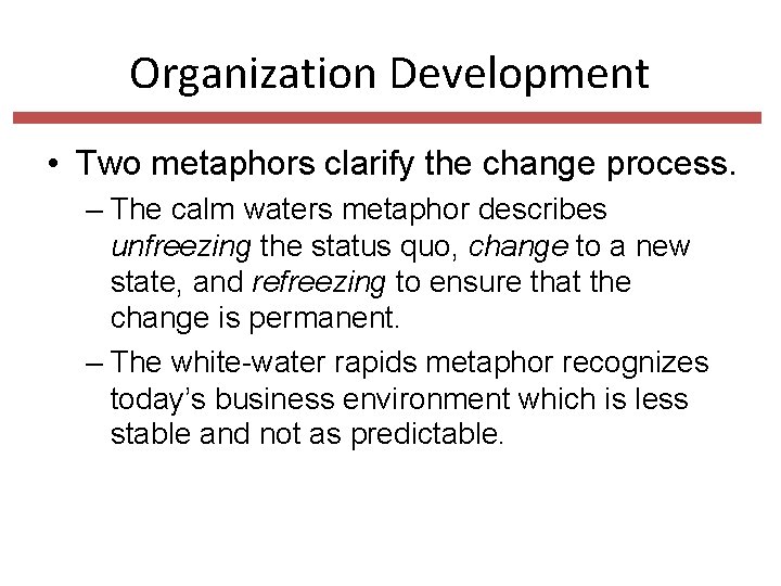 Organization Development • Two metaphors clarify the change process. – The calm waters metaphor
