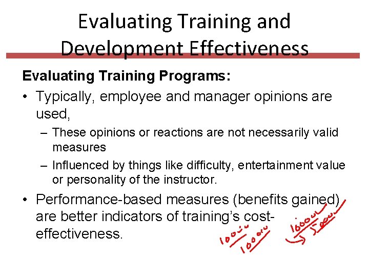 Evaluating Training and Development Effectiveness Evaluating Training Programs: • Typically, employee and manager opinions