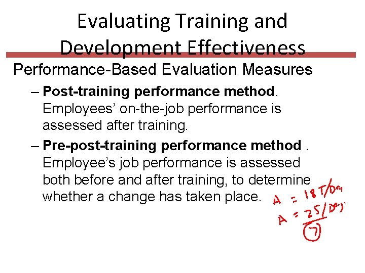 Evaluating Training and Development Effectiveness Performance-Based Evaluation Measures – Post-training performance method. Employees’ on-the-job