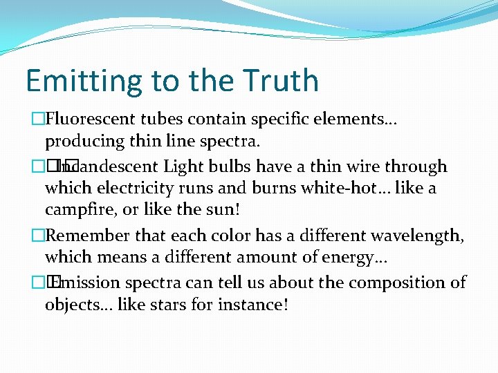 Emitting to the Truth �Fluorescent tubes contain specific elements… producing thin line spectra. ���