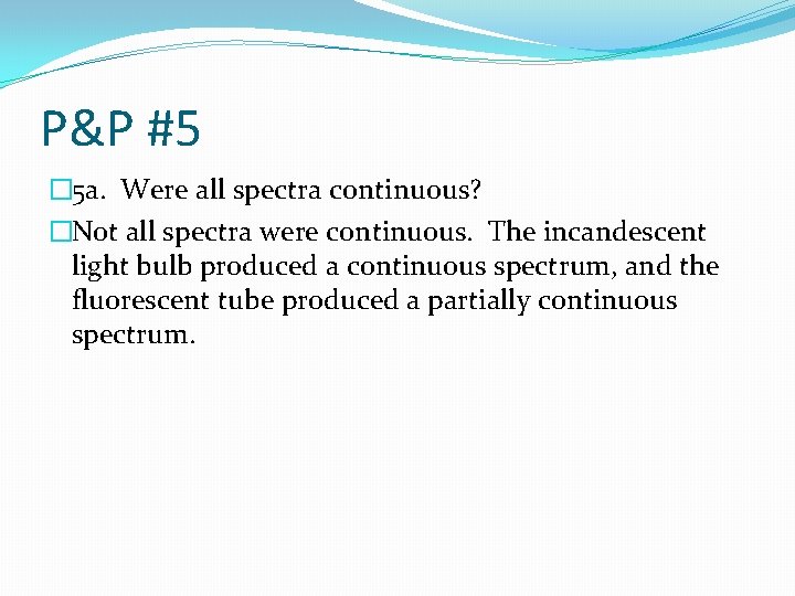 P&P #5 � 5 a. Were all spectra continuous? �Not all spectra were continuous.