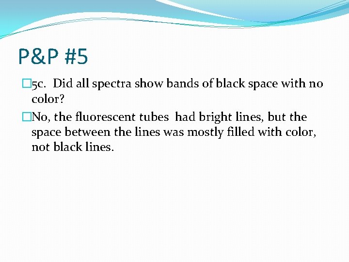 P&P #5 � 5 c. Did all spectra show bands of black space with