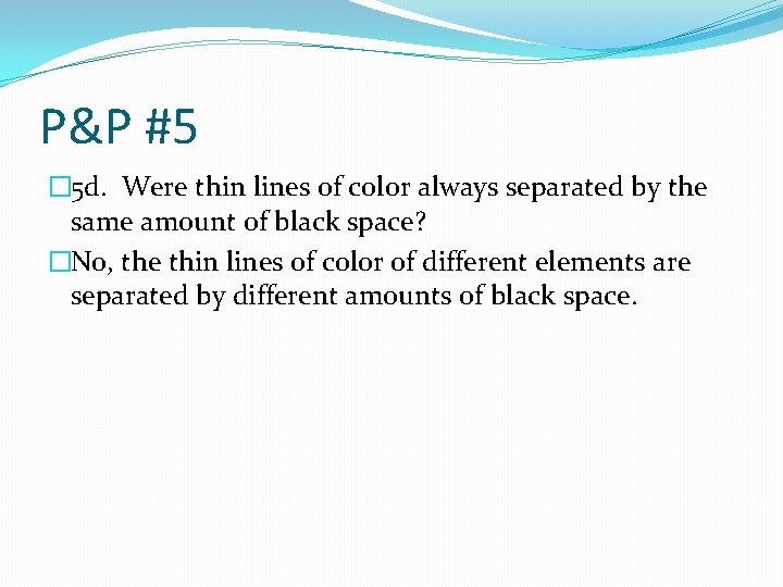 P&P #5 � 5 d. Were thin lines of color always separated by the