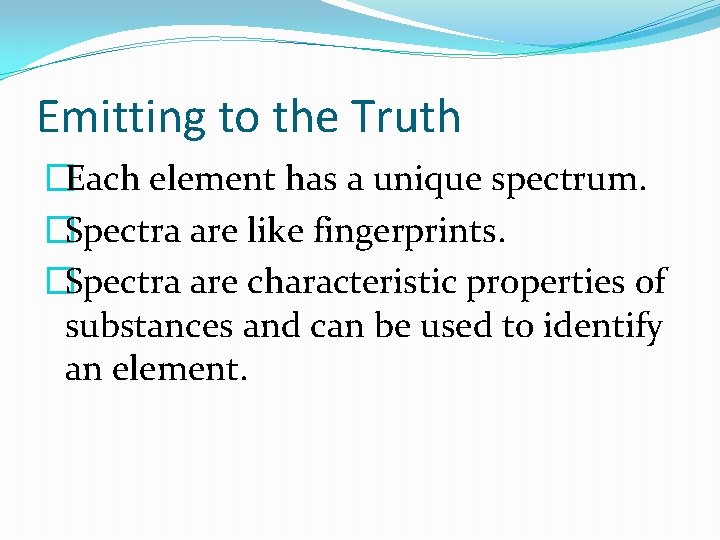 Emitting to the Truth �Each element has a unique spectrum. �Spectra are like fingerprints.